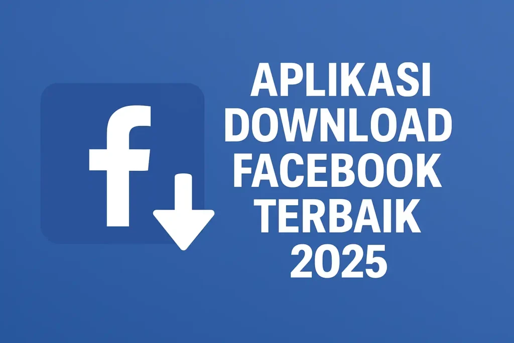 Aplikasi Download Facebook Terbaik 2025: Cara Aman Unduh Video, Foto, dan Konten Lainnya aplikasi download Facebook Aplikasi Download Facebook Terbaik 2025